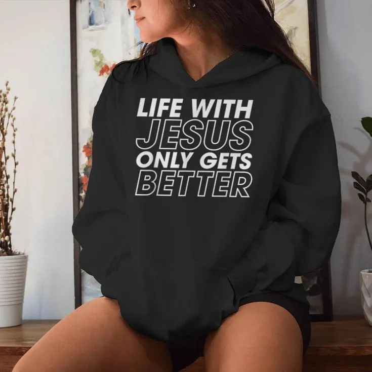 Life With Jesus Only Gets Better Christian Inspiring Women Hoodie