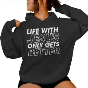 Life With Jesus Only Gets Better Christian Inspiring Women Hoodie