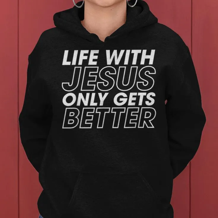 Life With Jesus Only Gets Better Christian Inspiring Women Hoodie