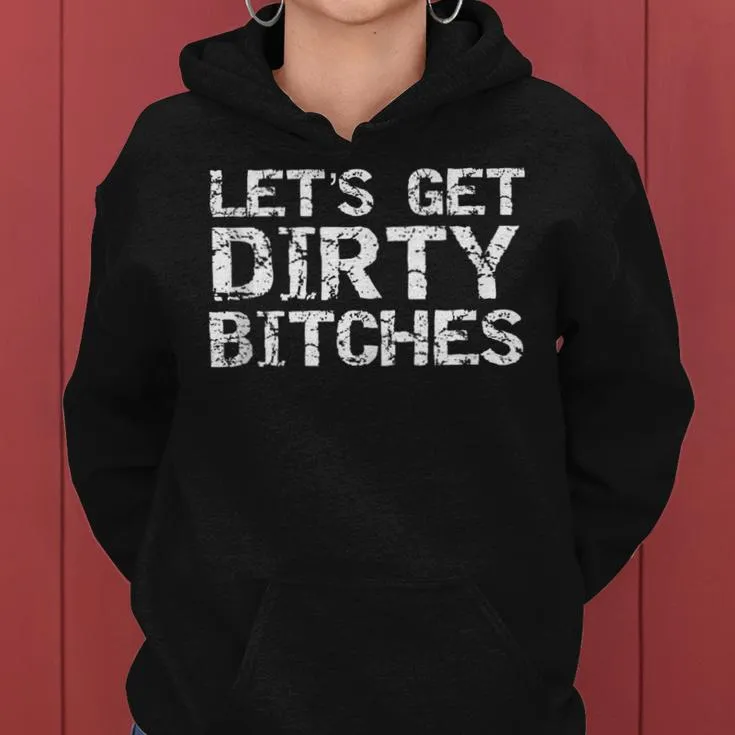 Matching Party For Fun Let's Get Dirty Bitches Women Hoodie